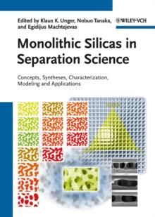 Monolithic Silicas in Separation Science : Concepts, Syntheses, Characterization, Modeling and Applications