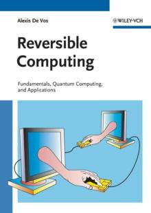 Reversible Computing : Fundamentals, Quantum Computing, and Applications