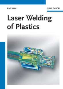 Laser Welding of Plastics : Materials, Processes and Industrial Applications