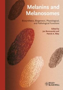 Melanins and Melanosomes : Biosynthesis, Structure, Physiological and Pathological Functions