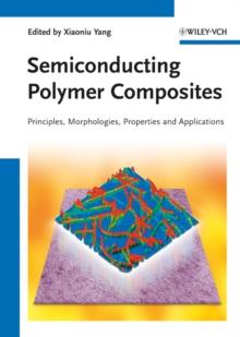 Semiconducting Polymer Composites : Principles, Morphologies, Properties and Applications