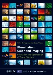 Illumination, Color and Imaging : Evaluation and Optimization of Visual Displays