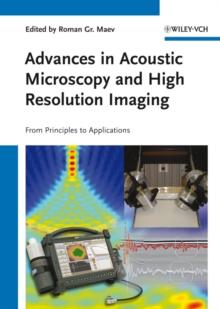 Advances in Acoustic Microscopy and High Resolution Imaging : From Principles to Applications