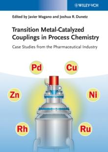 Transition Metal-Catalyzed Couplings in Process Chemistry : Case Studies From the Pharmaceutical Industry