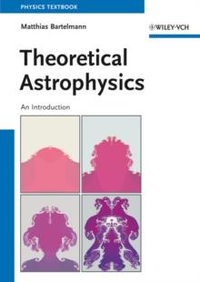 Theoretical Astrophysics : An Introduction