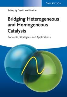 Bridging Heterogeneous and Homogeneous Catalysis : Concepts, Strategies, and Applications