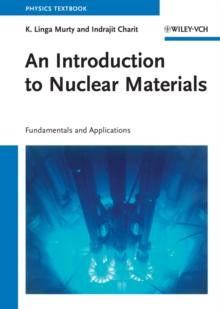 An Introduction to Nuclear Materials : Fundamentals and Applications