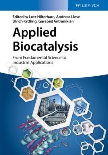 Applied Biocatalysis : From Fundamental Science to Industrial Applications