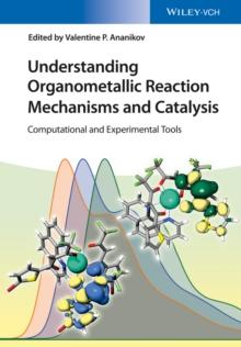 Understanding Organometallic Reaction Mechanisms and Catalysis : Computational and Experimental Tools