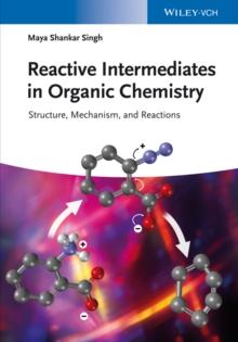 Reactive Intermediates in Organic Chemistry : Structure, Mechanism, and Reactions