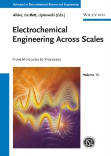 Electrochemical Engineering Across Scales : From Molecules to Processes