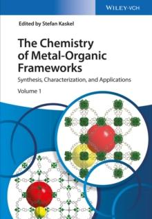 The Chemistry of Metal-Organic Frameworks : Synthesis, Characterization, and Applications