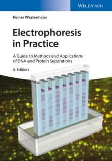 Electrophoresis in Practice : A Guide to Methods and Applications of DNA and Protein Separations