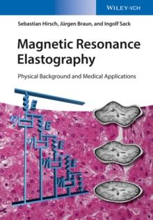 Magnetic Resonance Elastography : Physical Background and Medical Applications