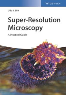 Super-Resolution Microscopy : A Practical Guide