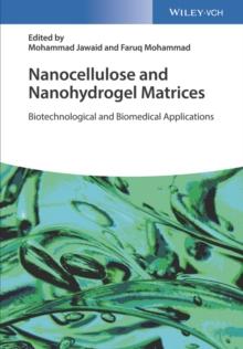 Nanocellulose and Nanohydrogel Matrices : Biotechnological and Biomedical Applications