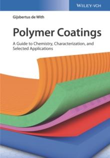 Polymer Coatings : A Guide to Chemistry, Characterization, and Selected Applications