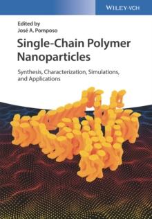 Single-Chain Polymer Nanoparticles : Synthesis, Characterization, Simulations, and Applications