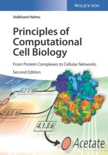 Principles of Computational Cell Biology : From Protein Complexes to Cellular Networks