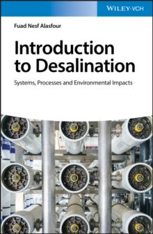 Introduction to Desalination : Systems, Processes and Environmental Impacts