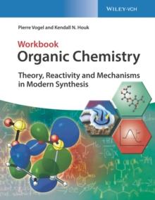 Organic Chemistry Workbook : Theory, Reactivity and Mechanisms in Modern Synthesis