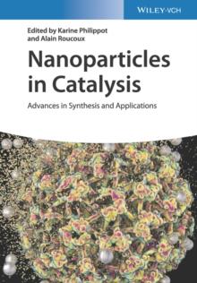 Nanoparticles in Catalysis : Advances in Synthesis and Applications