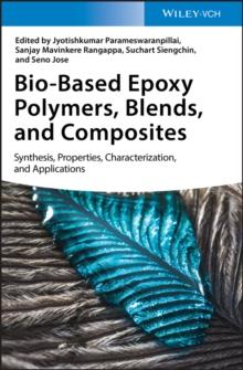 Bio-Based Epoxy Polymers, Blends, and Composites : Synthesis, Properties, Characterization, and Applications