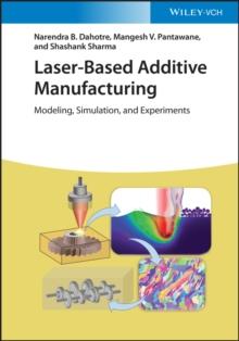 Laser-Based Additive Manufacturing : Modeling, Simulation, and Experiments