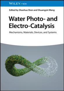 Water Photo- and Electro-Catalysis : Mechanisms, Materials, Devices, and Systems