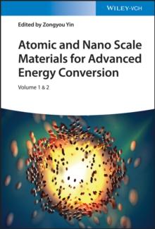 Atomic and Nano Scale Materials for Advanced Energy Conversion, 2 Volumes