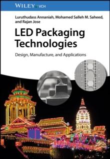 LED Packaging Technologies : Design, Manufacture, and Applications