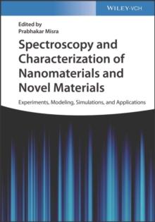 Spectroscopy and Characterization of Nanomaterials and Novel Materials : Experiments, Modeling, Simulations, and Applications