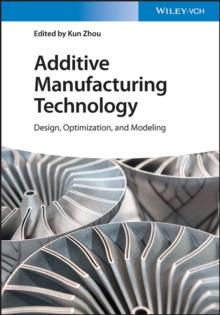 Additive Manufacturing Technology : Design, Optimization, and Modeling