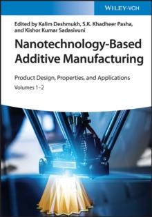 Nanotechnology-Based Additive Manufacturing : Product Design, Properties, and Applications