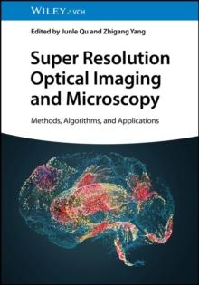 Super Resolution Optical Imaging and Microscopy : Methods, Algorithms, and Applications