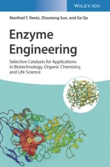 Enzyme Engineering : Selective Catalysts for Applications in Biotechnology, Organic Chemistry, and Life Science