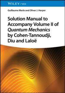 Solution Manual to Accompany Volume II of Quantum Mechanics by Cohen-Tannoudji, Diu and Lalo