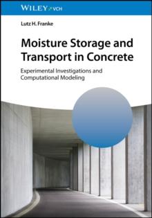 Moisture Storage and Transport in Concrete : Experimental Investigations and Computational Modeling