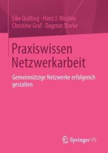 Praxiswissen Netzwerkarbeit : Gemeinnutzige Netzwerke Erfolgreich Gestalten