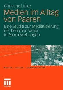 Medien Im Alltag Von Paaren : Eine Studie Zur Mediatisierung Der Kommunikation in Paarbeziehungen