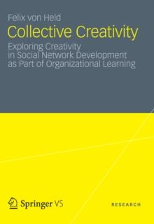 Collective Creativity : Exploring Creativity in Social Network Development as Part of Organizational Learning