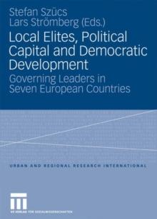 Local Elites, Political Capital and Democratic Development : Governing Leaders in Seven European Countries