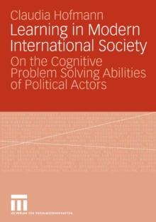 Learning in Modern International Society : On the Cognitive Problem Solving Abilities of Political Actors