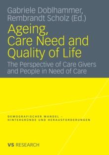 Ageing, Care Need and Quality of Life : The Perspective of Care Givers and People in Need of Care