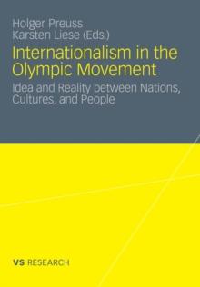 Internationalism in the Olympic Movement : Idea and Reality between Nations, Cultures, and People