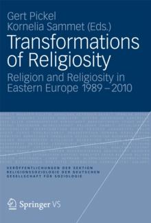 Transformations of Religiosity : Religion and Religiosity in Eastern Europe 1989-2010