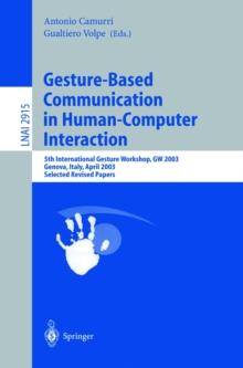 Gesture-Based Communication in Human-Computer Interaction : 5th International Gesture Workshop, GW 2003, Genova, Italy, April 15-17, 2003, Selected Revised Papers