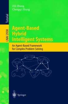 Agent-Based Hybrid Intelligent Systems : An Agent-Based Framework for Complex Problem Solving