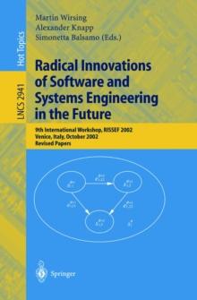 Radical Innovations of Software and Systems Engineering in the Future : 9th International Workshop, RISSEF 2002, Venice, Italy, October 7-11, 2002, Revised Papers