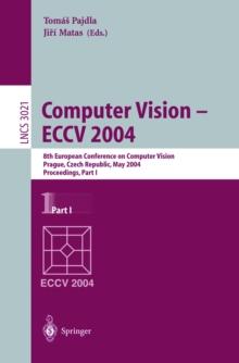 Computer Vision - ECCV 2004 : 8th European Conference on Computer Vision, Prague, Czech Republic, May 11-14, 2004. Proceedings, Part I